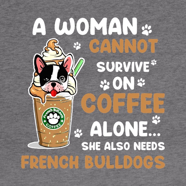 A Woman Cannot Survive On Coffee Alone She Also Needs Her Bulldog tshirt funny gift by American Woman